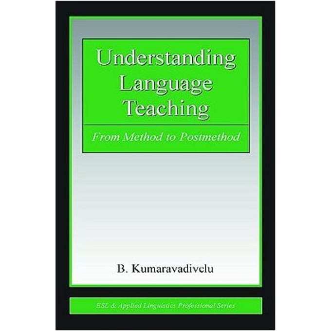Understanding Language Teaching - Kumaravadivelu, B.