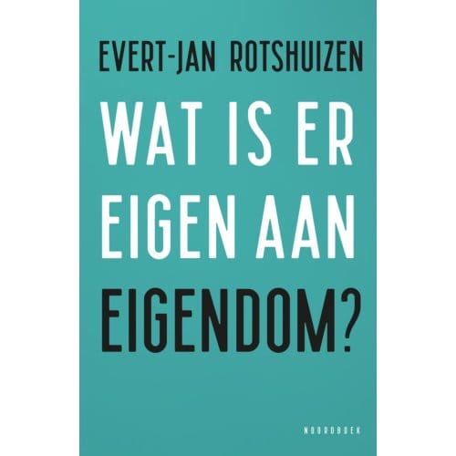Wat Is Eigen Aan Eigendom? - Evert-Jan Rotshuizen