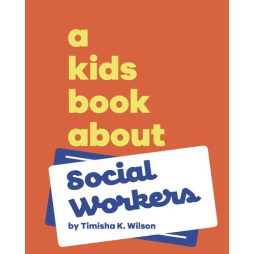 A Kids Book About Social Workers - A Kids Book - Timisha K Wilson