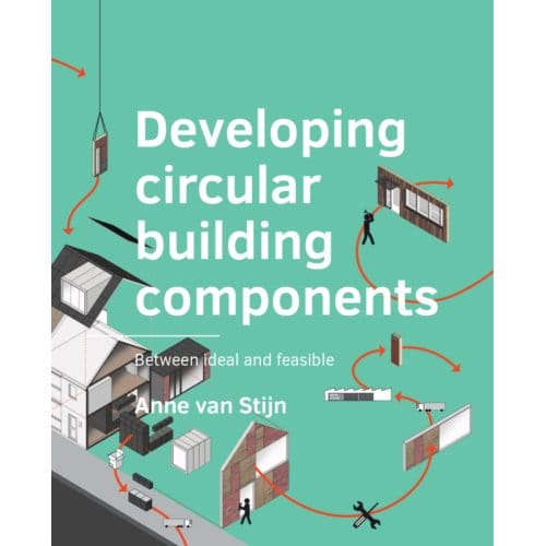 Developing Circular Building Components - A+Be Architecture And The Built Environment - Anne van Stijn