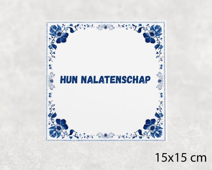 Spreuk tegel 15x15 cm Hun nalatenschap
