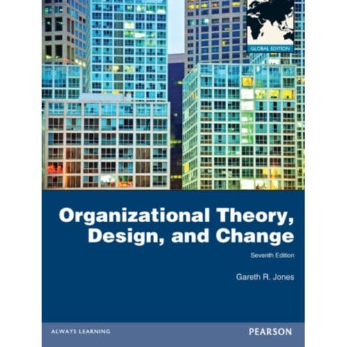 Organizational Theory, Design, And Change, Global Edition - Gareth Jones