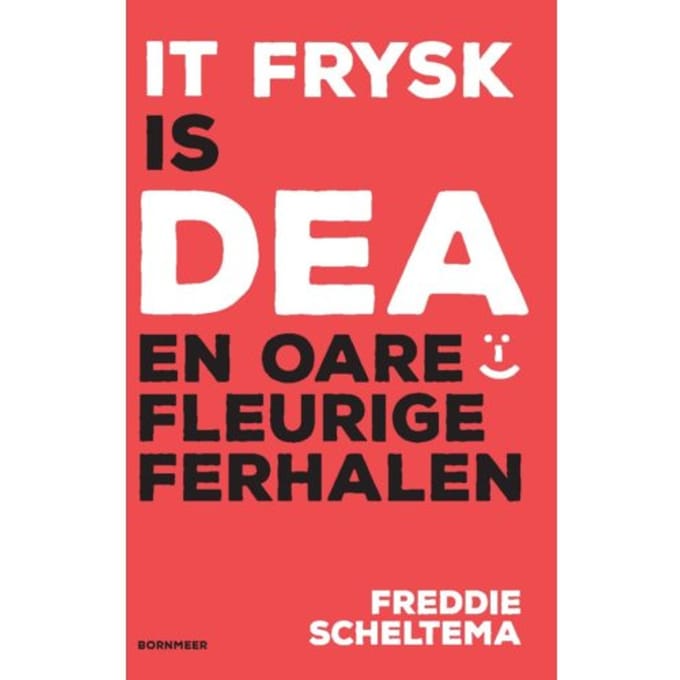 It Frysk Is Dea En Oare Fleurige Ferhalen - Freddie Scheltema