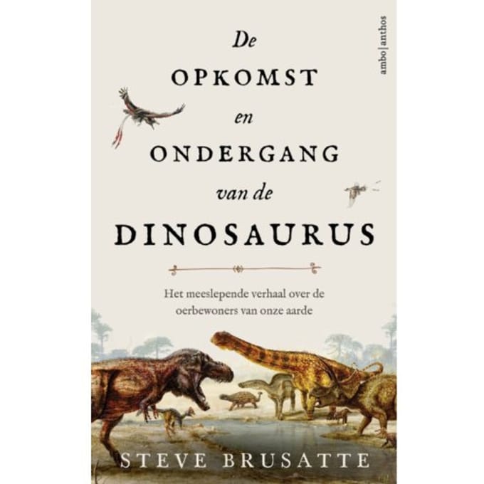 De Opkomst En Ondergang Van De Dinosaurus - Steve Brusatte