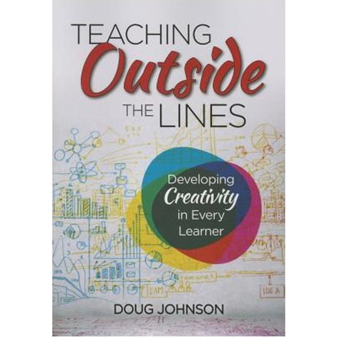 Teaching Outside The Lines: Developing Creativity In Every Learner - Johnson