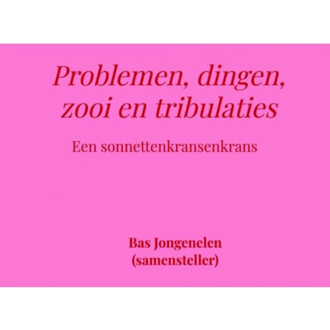 Problemen, Dingen, Zooi En Tribulaties - Bas Jongenelen
