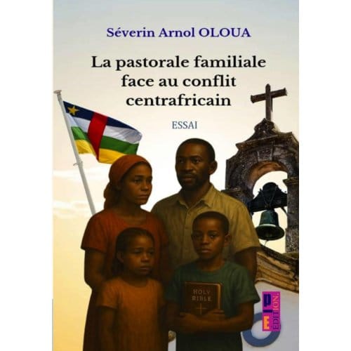 La Pastorale Familiale Face Au Conflit Centrafricain - Séverin Arnol OLOUA