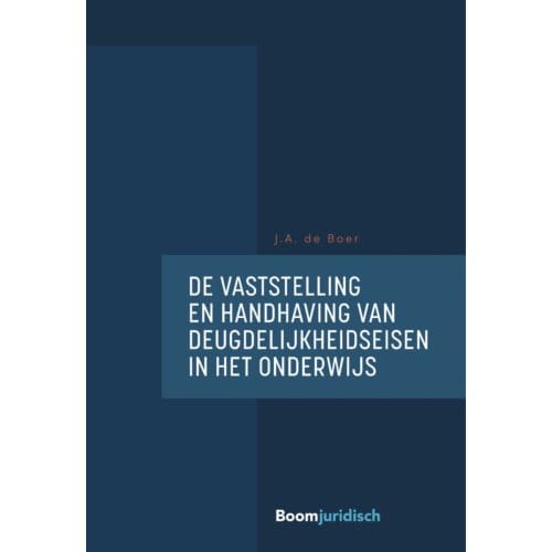 De Vaststelling En Handhaving Van Deugdelijkheidseisen In Het Onderwijs - J.A. de Boer