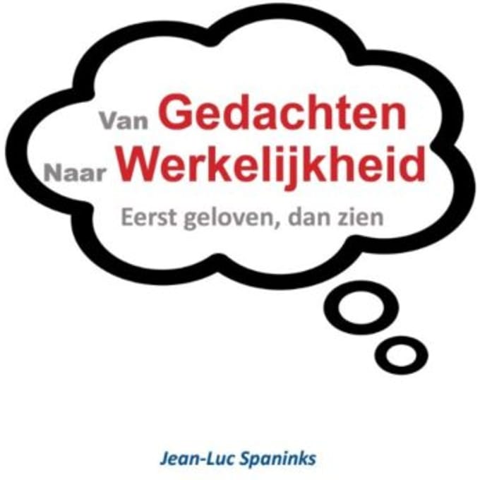 Van Gedachte Naar Werkelijkheid - Jean-Luc Spaninks