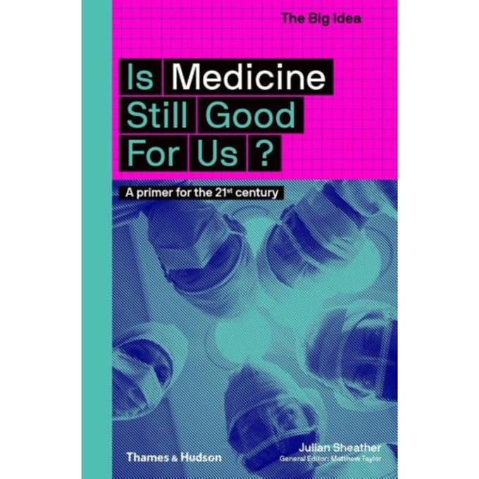 Is Medicine Still Good For Us? - The Big Idea - Julian Sheather