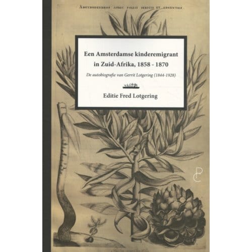 Een Amsterdamse Kinderemigrant In Zuid-Afrika, 1858-1870 - Gerrit Lotgering