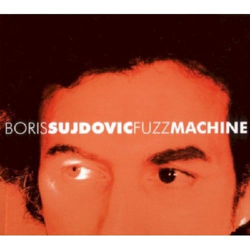 Boris Sujdovic - Fuzz Machine (CD)