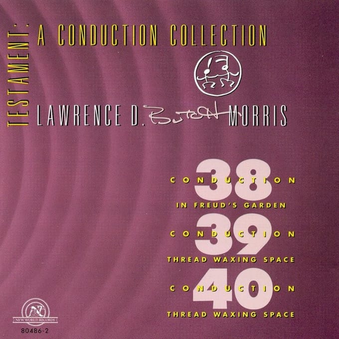 Butch Morris - Testament: A Conduction Collection - Conduction 38, In Freud's Garden / Conduction 39, Thread Waxing Space / Conduction 40, Thread Waxing Space (CD)