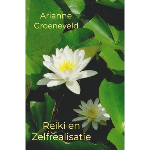 Reiki En Zelfrealisatie - Arianne Groeneveld