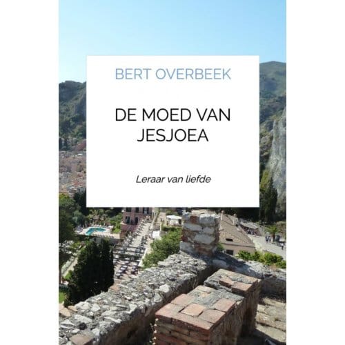 De Moed Van Jesjoea - Bert Overbeek