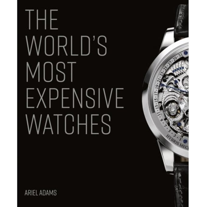 The World's Most Expensive Watches - Adams, Ariel