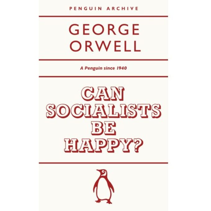 Can Socialists Be Happy? - Penguin Archive - George Orwell
