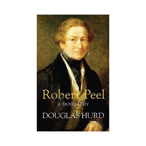 Robert Peel - Rt. Hon Lord Douglas Hurd
