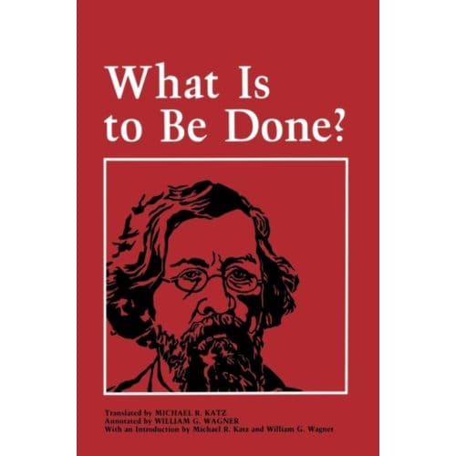 What Is To Be Done? - Nikolai Chernyshevsky