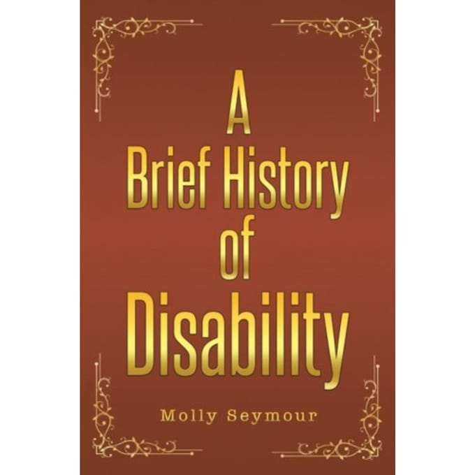 A Brief History Of Disability - Seymour, Molly
