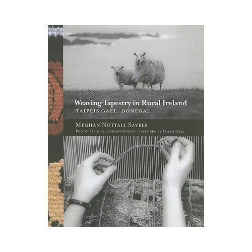 Weaving Tapestry In Rural Ireland - Meghan Nuttall Sayres