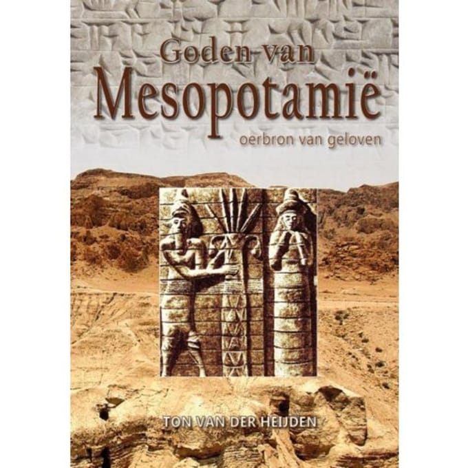 Goden Van Mesopotamie - Ton van der Heijden