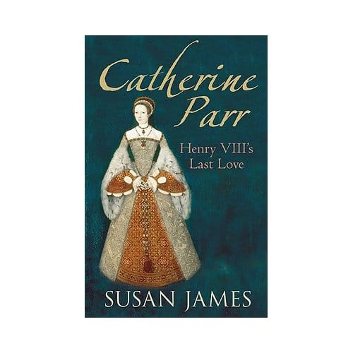 Catherine Parr - Susan James