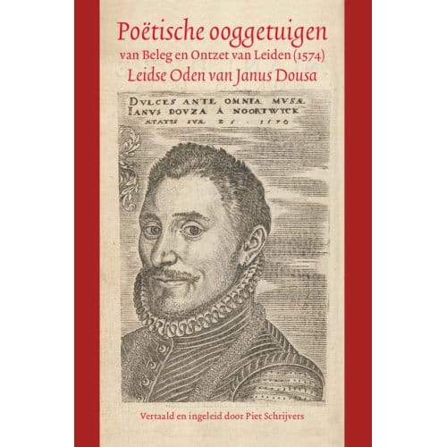 Poëtische Ooggetuigen Van Beleg En Ontzet Van Leiden (1574) - Janus Dousa