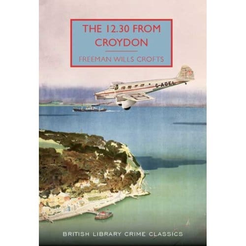 The 12.30 From Croydon - British Library Crime Classics - Freeman Wills Crofts