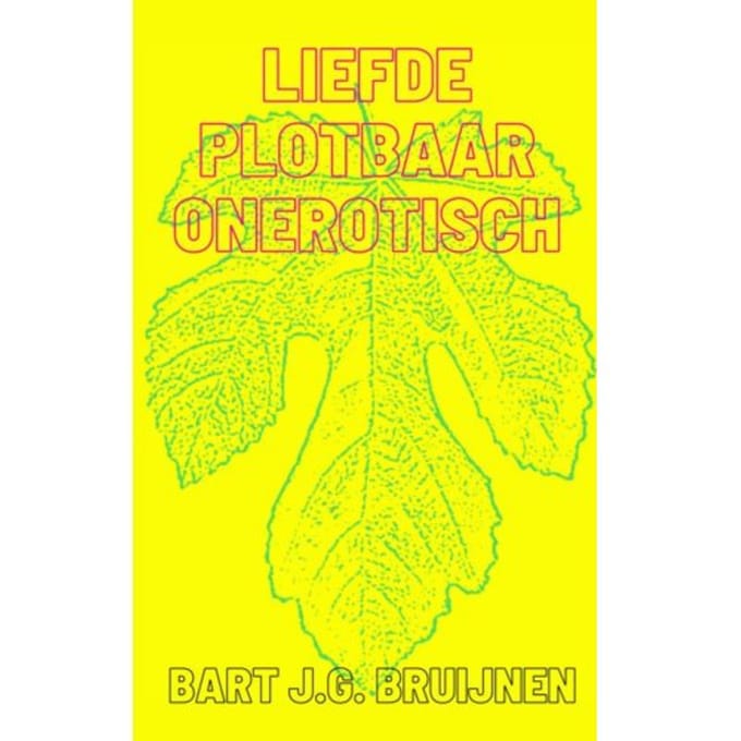 Liefde Plotbaar Onerotisch - Bart J.G. Bruijnen