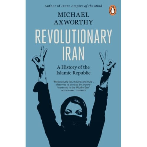 Revolutionary Iran - Michael Axworthy