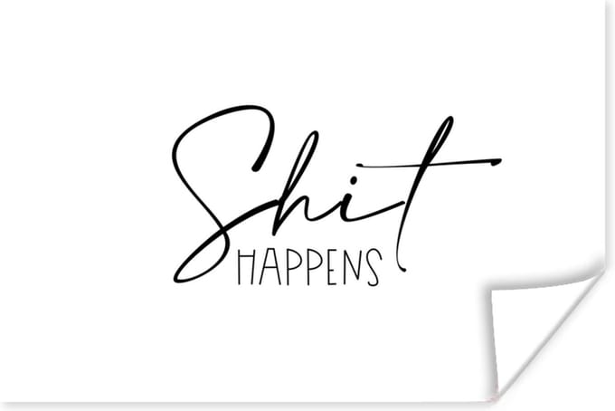 Poster Spreuken - Quotes - Shit happens - Zwart - Wit - 60x40 cm