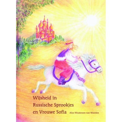 Wijsheid In Russische Sprookjes En Vrouwe Sofia - Alice Woutersen-van Weerden