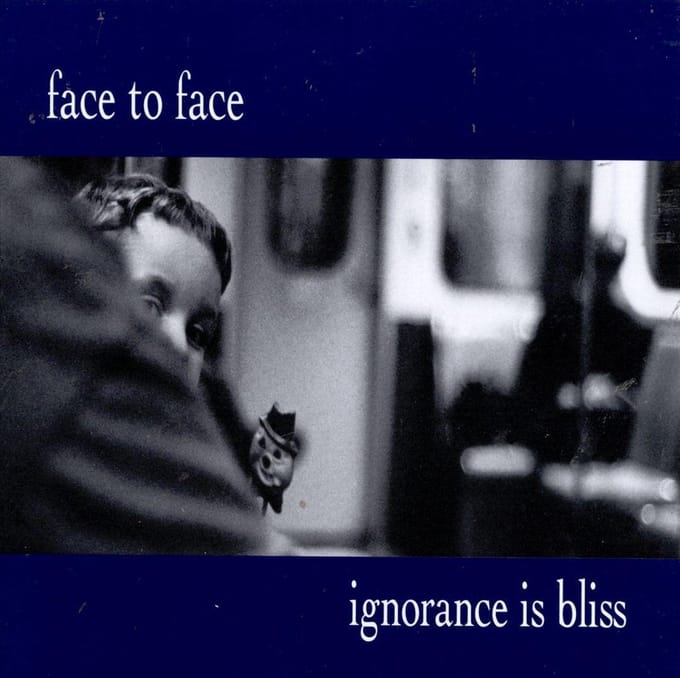Ignorance Is Bliss - Face To Face