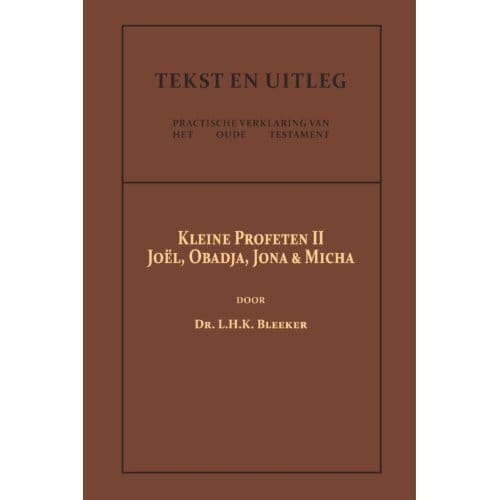 De Kleine Profeten Ii - Tekst En Uitleg Van Het Oude Testament - Dr. L.H.K. Bleeker