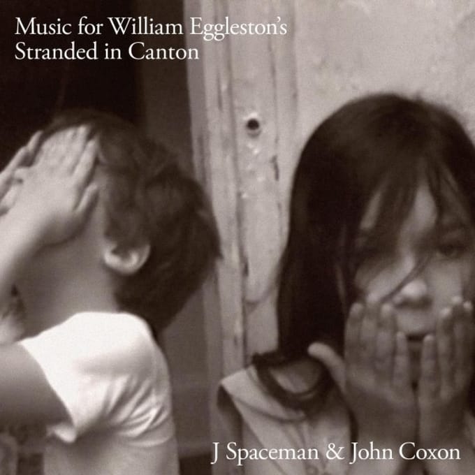 Music For William Eggleston's Stranded In Canton - J Spaceman & John Coxon