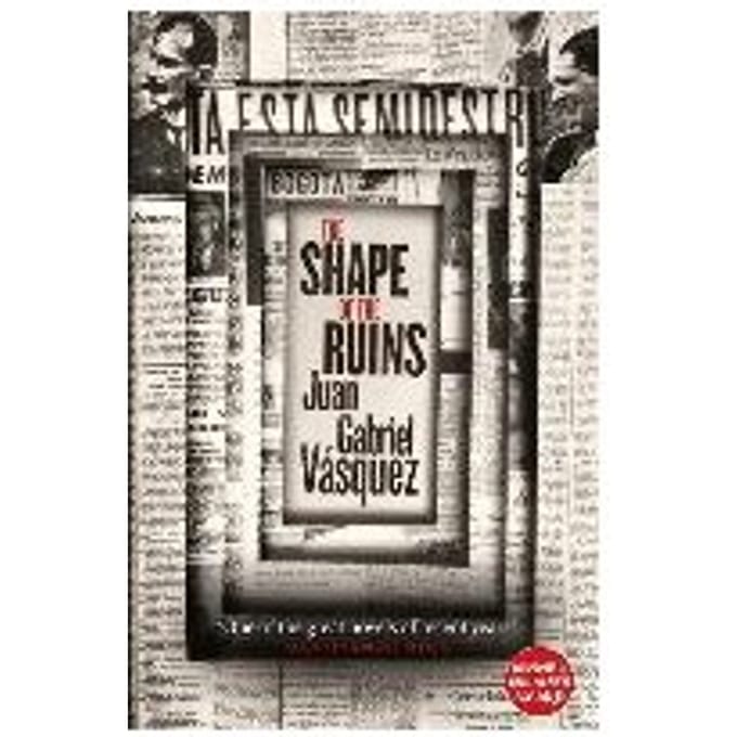 The Shape Of The Ruins - Juan Gabriel Vasquez