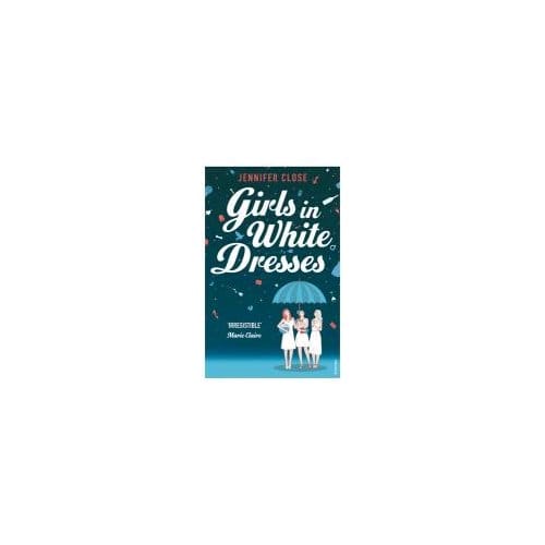 Girls In White Dresses - Jennifer Close