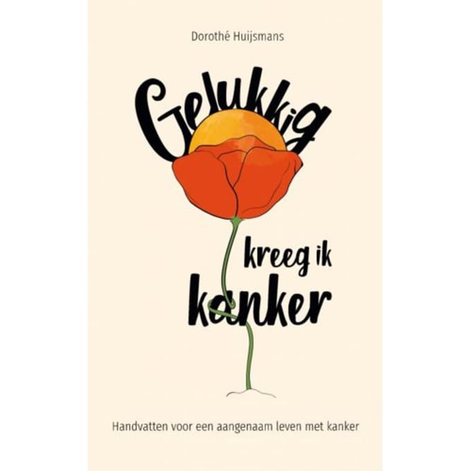 Gelukkig Kreeg Ik Kanker - Dorothe Huijsmans