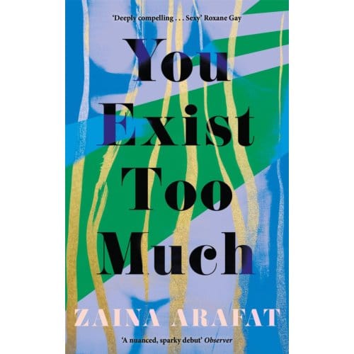 You Exist Too Much - Zaina Arafat