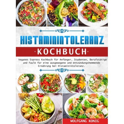 Histaminintoleranz Kochbuch - Wolfgang Konig