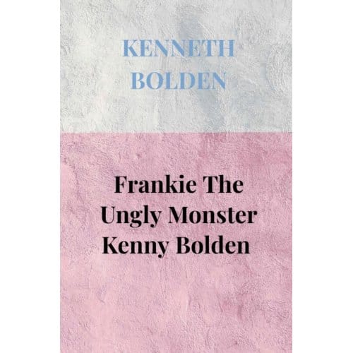 Frankie The Ungly Monster Kenny Bolden - Kenneth Bolden
