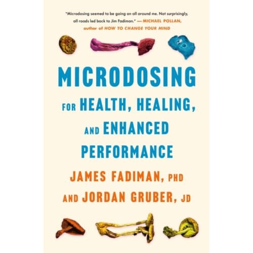 Microdosing For Health, Healing, And Enhanced Performance - PhD James Fadiman
