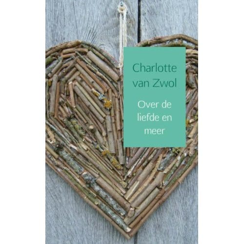 Over De Liefde En Meer - Charlotte van Zwol