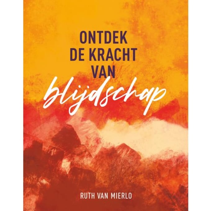 Ontdek De Kracht Van Blijdschap - Ruth van Mierlo