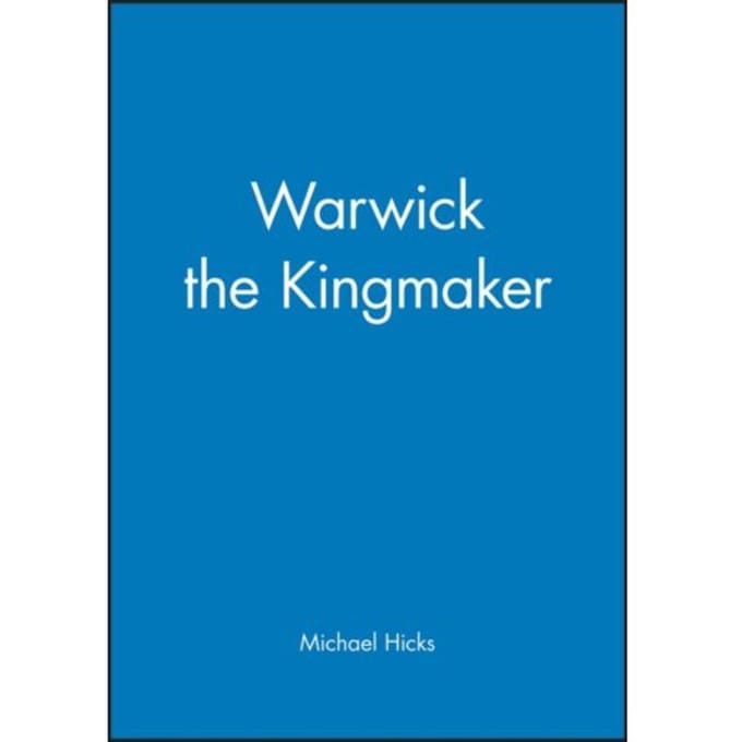 Warwick The Kingmaker - Michael Hicks