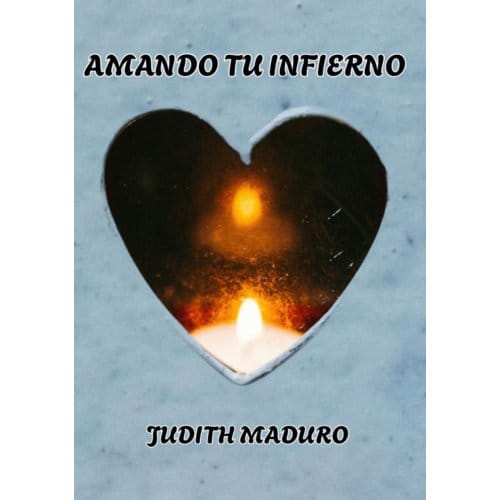 Amando Tu Infierno - Judith Maduro