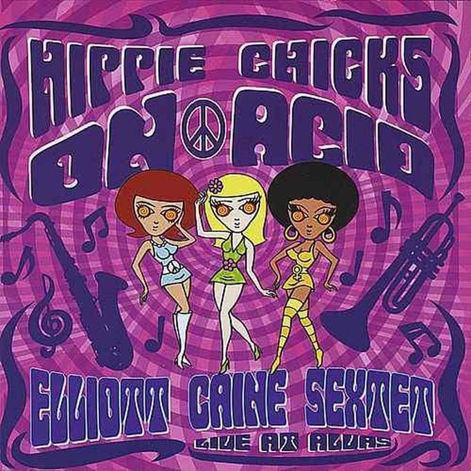 Elliott Caine Sextet - Hippie Chicks On Acid / Live At Alvas (CD)