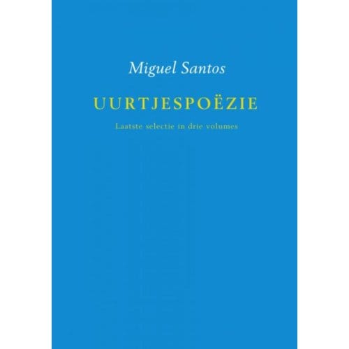 Uurtjespoëzie / Laatste Selectie In Drie Volumes - Miguel Santos
