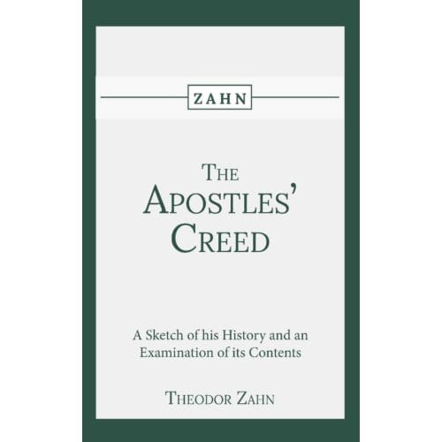 The Apostles' Creed - Theodor Zahn